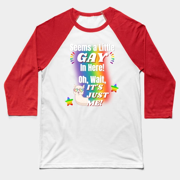 Seems a Little Gay, It's Just Me! Baseball T-Shirt by Prideopenspaces